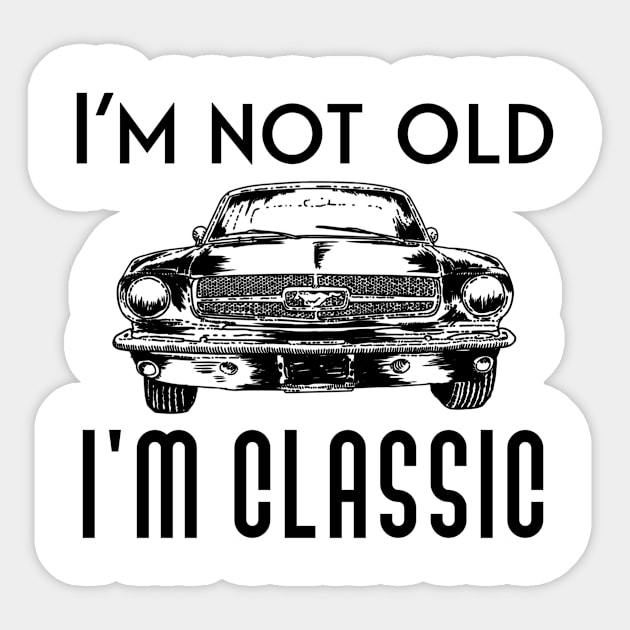 I'm not old I'm classic Sticker by Sloop